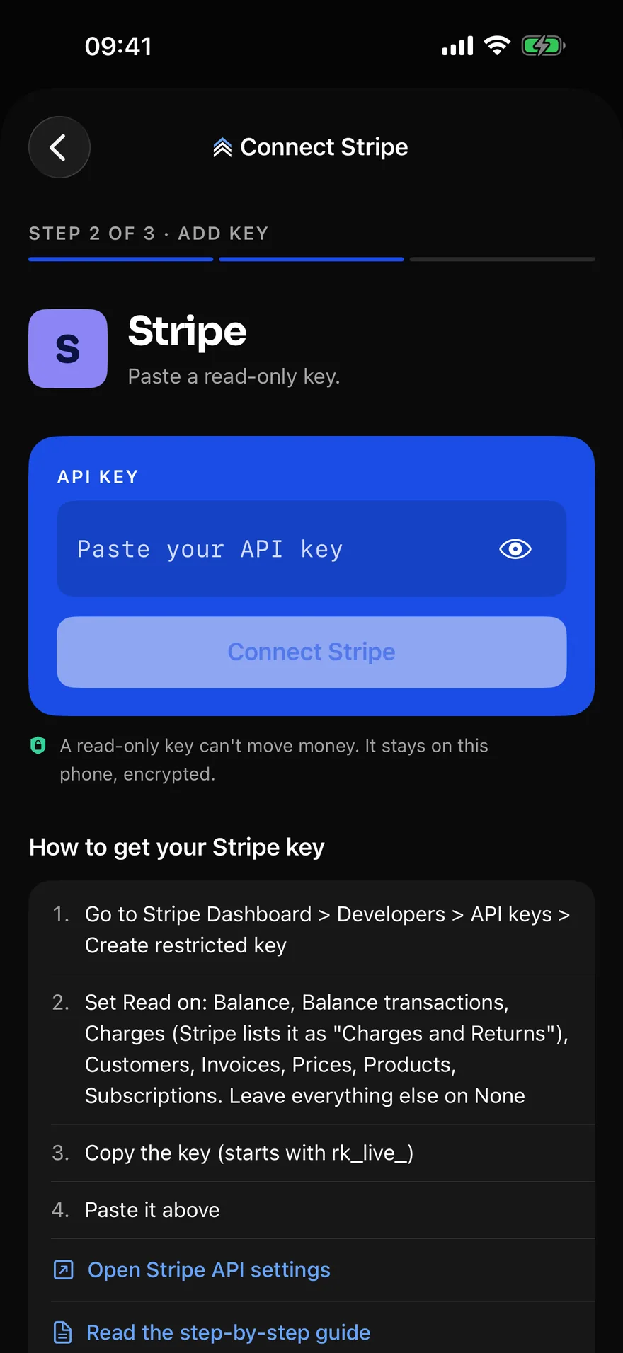 The Connect Stripe screen: “Paste a read-only key”, an API key field on a cobalt block, four steps to make a restricted key in Stripe with Read on Balance, Balance transactions, Charges, Customers, Invoices, Prices, Products and Subscriptions and everything else on None, a link to Stripe’s API settings, and the line “A read-only key can’t move money. It stays on this phone, encrypted.”
